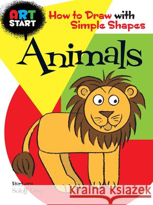 Art Start Animals: How to Draw with Simple Shapes Soloff Levy, Barbara 9780486476773 Dover Publications - książka
