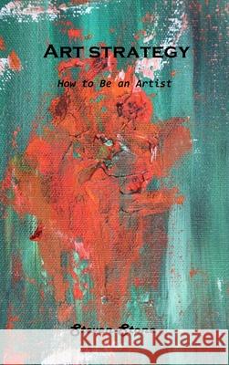 Art strategy: How to Be an Artist Steven Stone 9781803101057 Steven Stone - książka