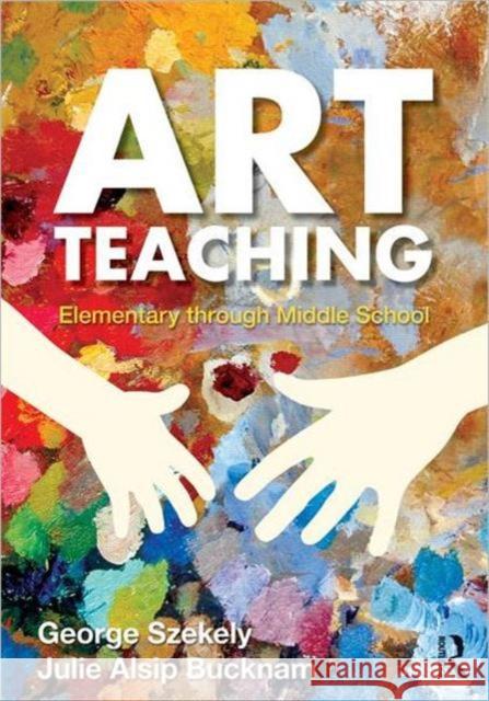 Art Teaching: Elementary Through Middle School Szekely, George 9780415990585 Taylor & Francis - książka