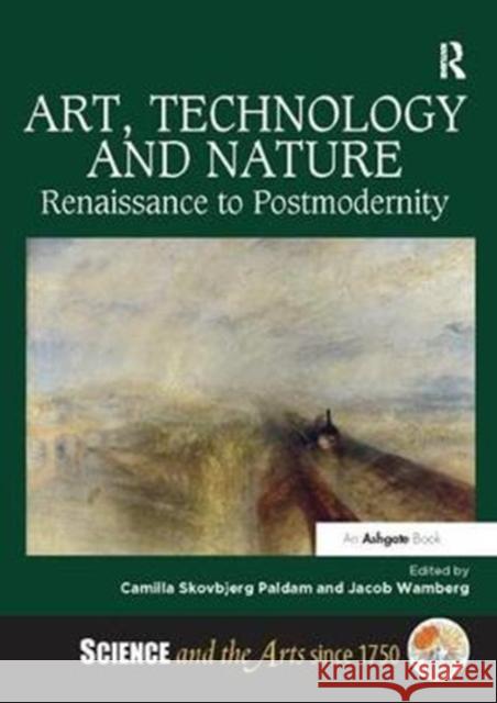 Art, Technology and Nature: Renaissance to Postmodernity Camilla Skovbjerg Paldam Jacob Wamberg 9781138310322 Routledge - książka