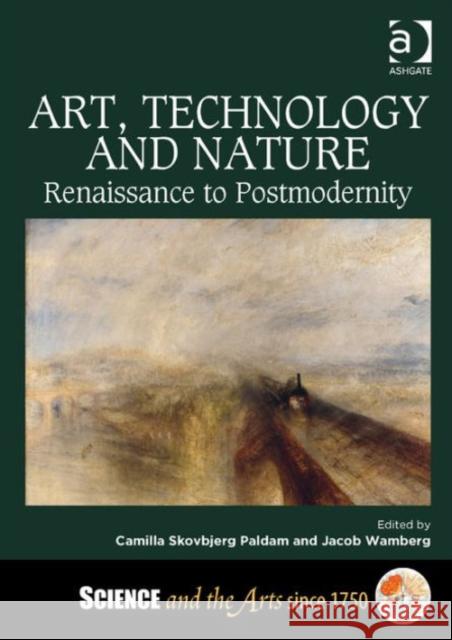 Art, Technology and Nature: Renaissance to Postmodernity Dr. Camilla Skovbjerg Paldam Jacob Wamberg Dr. Barbara Larson 9781472411723 Ashgate Publishing Limited - książka