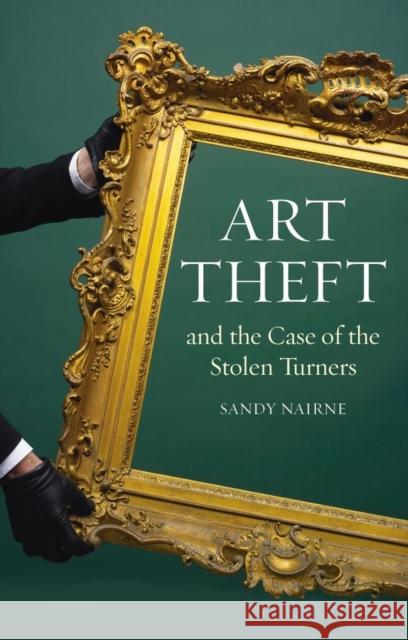 Art Theft and the Case of the Stolen Turners Sandy Nairne 9781780230207 REAKTION BOOKS - książka