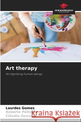 Art therapy Lourdes Gomes Roberto Pellizzer Cl?udia Gouveia 9786207712328 Our Knowledge Publishing - książka