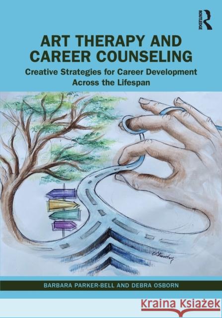 Art Therapy and Career Counseling: Creative Strategies for Career Development Across the Lifespan Parker-Bell, Barbara 9780367476656 Taylor & Francis Ltd - książka