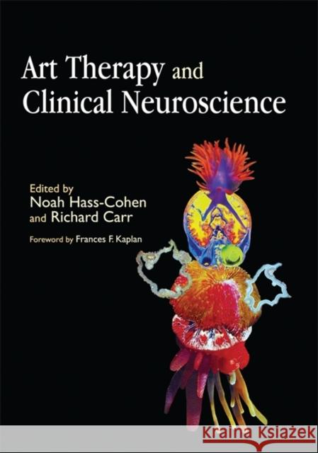 Art Therapy and Clinical Neuroscience Noah Hass-Cohen Richard Carr 9781843108689 Jessica Kingsley Publishers - książka