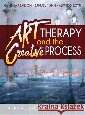 Art Therapy and the Creative Process: A Practical Approach Cynthia Pearson Samuel Mann Alfredo Zotti 9781615992973 Applied Metapsychology International Press - książka