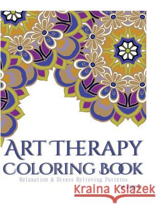 Art Therapy Coloring Book: Art Therapy Coloring Books for Adults: Stress Relieving Patterns V. Art Art Therapy Colorin 9781517692735 Createspace - książka