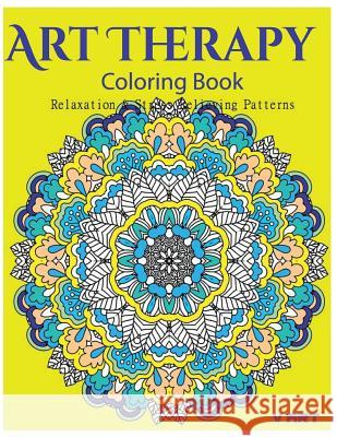 Art Therapy Coloring Book: Art Therapy Coloring Books for Adults: Stress Relieving Patterns V. Art Art Therapy Colorin 9781517709358 Createspace - książka