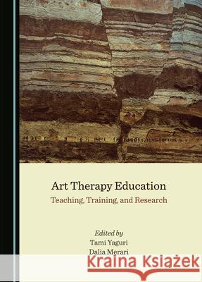 Art Therapy Education: Teaching, Training, and Research Tami Yaguri Dalia Merari  9781527575004 Cambridge Scholars Publishing - książka