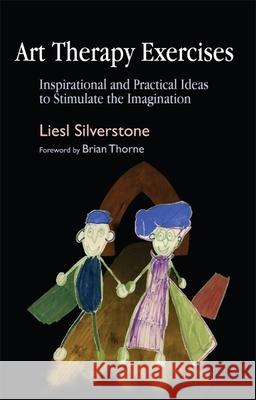 Art Therapy Exercises: Inspirational and Practical Ideas to Stimulate the Imagination Silverstone, Liesl 9781843106951 Jessica Kingsley Publishers - książka