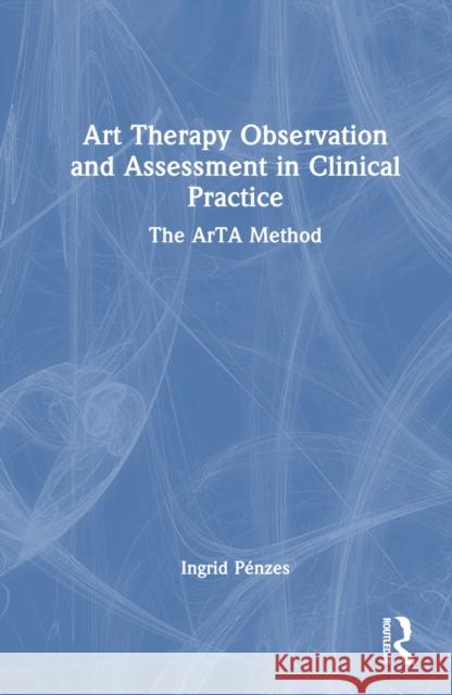 Art Therapy Observation and Assessment in Clinical Practice Ingrid Penzes 9781032549637 Taylor & Francis Ltd - książka