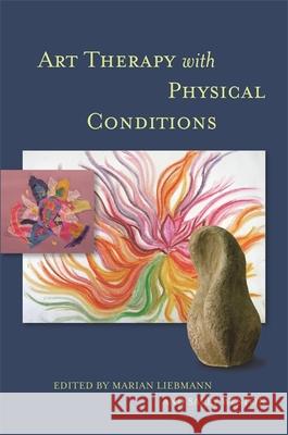 Art Therapy with Physical Conditions Marian Liebmann 9781849053495 JESSICA KINGSLEY PUBLISHERS - książka