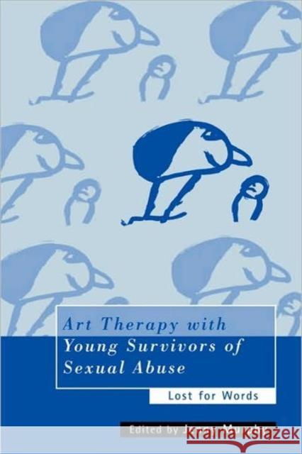 Art Therapy with Young Survivors of Sexual Abuse: Lost for Words Murphy, Jenny 9780415205719  - książka