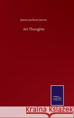 Art Thoughts James Jackson Jarves 9783752506792 Salzwasser-Verlag Gmbh - książka