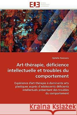 Art-Th�rapie, D�ficience Intellectuelle Et Troubles Du Comportement Naessens-O 9786131519703 Omniscriptum - książka