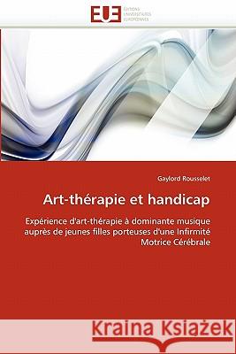 Art-thérapie et handicap Rousselet-G 9786131581731 Editions Universitaires Europeennes - książka