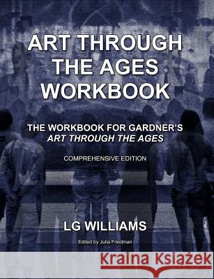Art Through The Ages Workbook (Comprehensive Edition): The Workbook For Gardner's Art Through The Ages Friedman, Julia 9781523903955 Createspace Independent Publishing Platform - książka