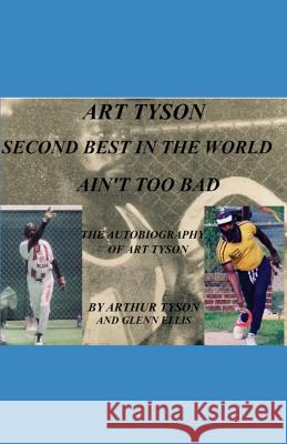 Art Tyson Second Best in the World Ain't Too Bad: The Autobiography Of Art Tyson Arthur Oliver Tyson Glenn Ellis 9780998404073 Positive Records Period - książka