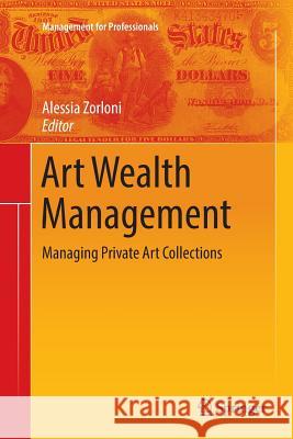 Art Wealth Management: Managing Private Art Collections Zorloni, Alessia 9783319795959 Springer - książka