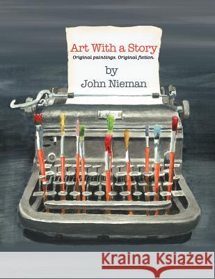 Art with a Story: Art & Short Stories John Nieman 9781465381330 Xlibris - książka