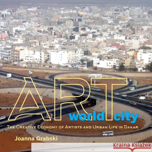 Art World City: The Creative Economy of Artists and Urban Life in Dakar Joanna Grabski 9780253026057 Indiana University Press - książka