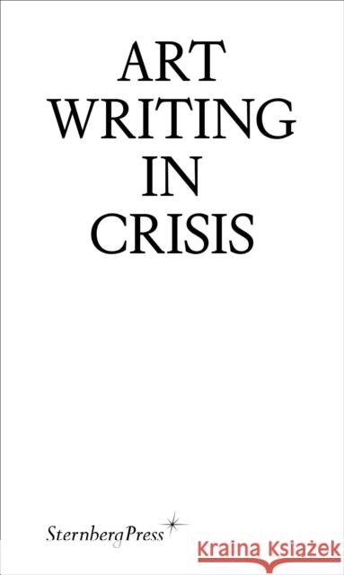Art Writing in Crisis Brad Haylock Megan Patty 9783956795855 Sternberg Press - książka