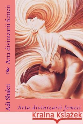 Arta Divinizarii Femeii Adi Shakti 9781985152724 Createspace Independent Publishing Platform - książka