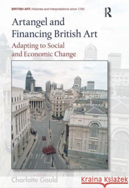 Artangel and Financing British Art: Adapting to Social and Economic Change Charlotte Gould 9781032476124 Routledge - książka