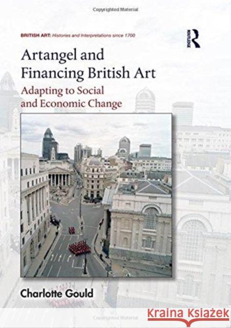 Artangel and Financing British Art: Adapting to Social and Economic Change Charlotte Gould 9781138489813 Routledge - książka