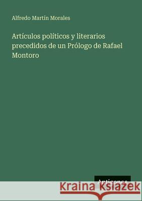 Art?culos pol?ticos y literarios precedidos de un Pr?logo de Rafael Montoro Alfredo Mart?n Morales 9783563934272 Antigonos Verlag - książka