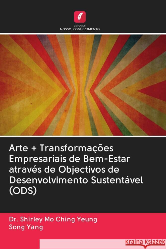 Arte + Transformações Empresariais de Bem-Estar através de Objectivos de Desenvolvimento Sustentável (ODS) YEUNG, Dr. Shirley Mo Ching, Yang, Song 9786203083804 Edicoes Nosso Conhecimento - książka