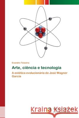 Arte, ciência e tecnologia Teixeira, Evandro 9786202048972 Novas Edicioes Academicas - książka
