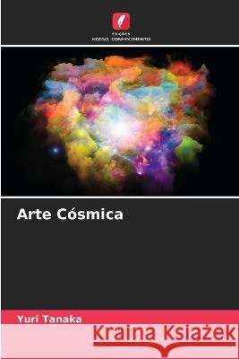 Arte C?smica Yuri Tanaka 9786205724910 Edicoes Nosso Conhecimento - książka