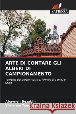 Arte Di Contare Gli Alberi Di Campionamento Abayneh Bezabih, Yirgalem Tsegaye 9786204150222 Edizioni Sapienza - książka