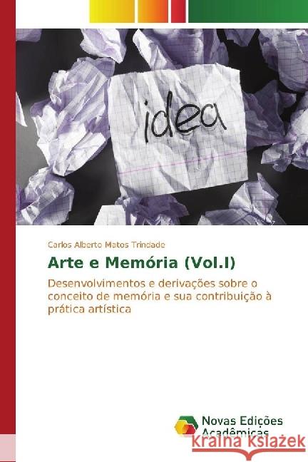 Arte e Memória (Vol.I) : Desenvolvimentos e derivações sobre o conceito de memória e sua contribuição à prática artística Matos Trindade, Carlos Alberto 9783330763494 Novas Edicioes Academicas - książka