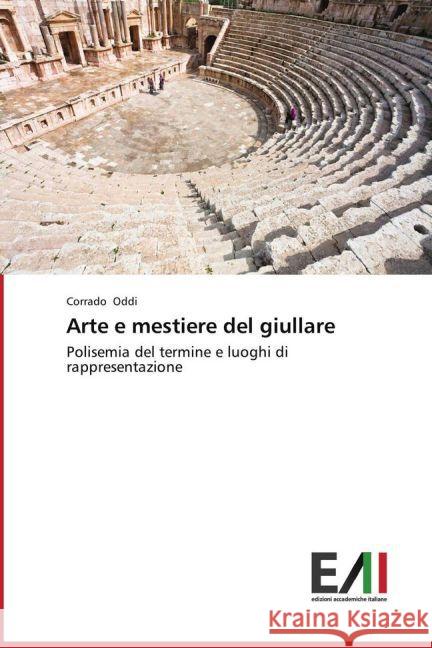 Arte e mestiere del giullare : Polisemia del termine e luoghi di rappresentazione Oddi, Corrado 9783639656152 Edizioni Accademiche Italiane - książka