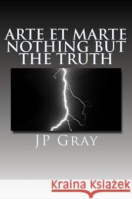 Arte Et Marte - Nothing But The Truth Gray, J. P. 9781482317992 Createspace - książka