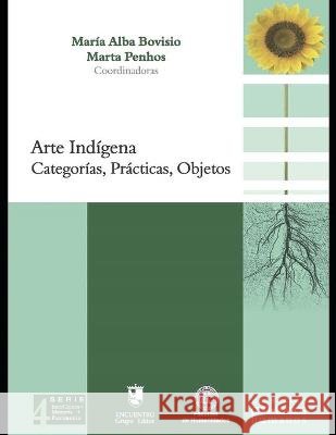 Arte indígena: Categorías, prácticas, objetos. Penhos, Marta 9798709672871 Independently published - książka