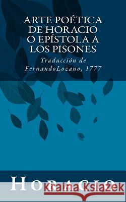 Arte poética de Horacio o Epistola a los Pisones: Traducción de Fernando Lozano, 1777 Lozano, Fernando 9781482705515 Createspace - książka