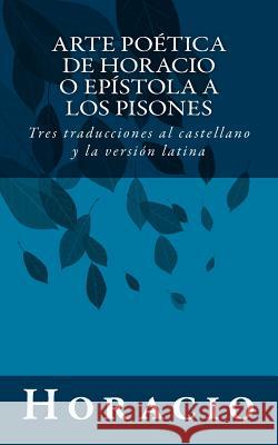 Arte poética de Horacio o Epístola a los Pisones: Tres traducciones al castellano y la versión latina Horacio 9781502378231 Createspace - książka