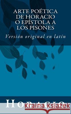 Arte poética de Horacio o Epístola a los Pisones: Versión original en latín Horacio 9781500975852 Createspace - książka