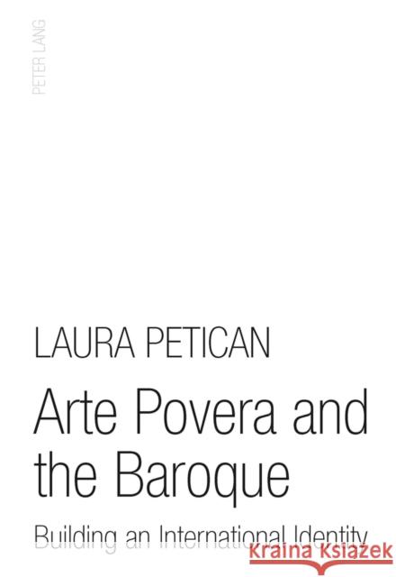 Arte Povera and the Baroque: Building an International Identity Petican, Laura 9783034304771 Peter Lang AG, Internationaler Verlag der Wis - książka