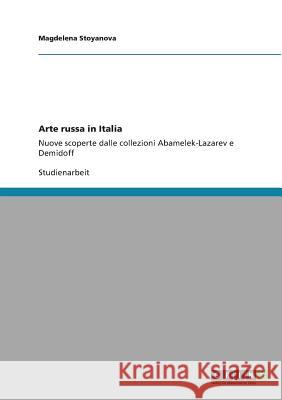 Arte russa in Italia: Nuove scoperte dalle collezioni Abamelek-Lazarev e Demidoff Stoyanova, Magdelena 9783640832903 Grin Verlag - książka