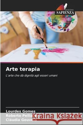 Arte terapia Lourdes Gomes Roberto Pellizzer Cl?udia Gouveia 9786207712366 Edizioni Sapienza - książka