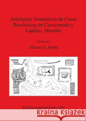 Artefactos Domésticos de Casas Posclásicas en Cuexcomate y Capilco, Morelos Smith, Michael E. 9781407313450 BAR Publishing - książka