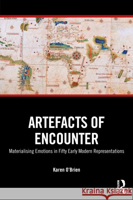 Artefacts of Encounter: Materialising Emotions in Fifty Early Modern Representations Karen (University of Sydney, Australia) O'Brien 9781032361116 Routledge - książka