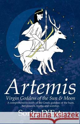 Artemis - Virgin Goddess of the Sun & Moon D'Este, Sorita 9781905297023 Avalonia - książka