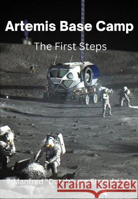 Artemis Base Camp: The First Steps Manfred Dutch Von Ehrenfried   9798359328784 Independently Published - książka