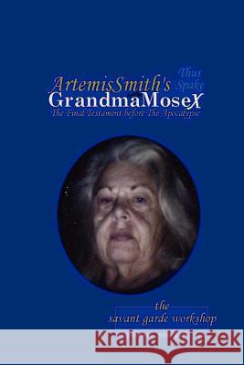 ArtemisSmith's GrandmaMoseX: The Final Testament before The Apocalypse Morpurgo, Annselm L. N. V. 9781878998200 Savant Garde Workshop' - książka