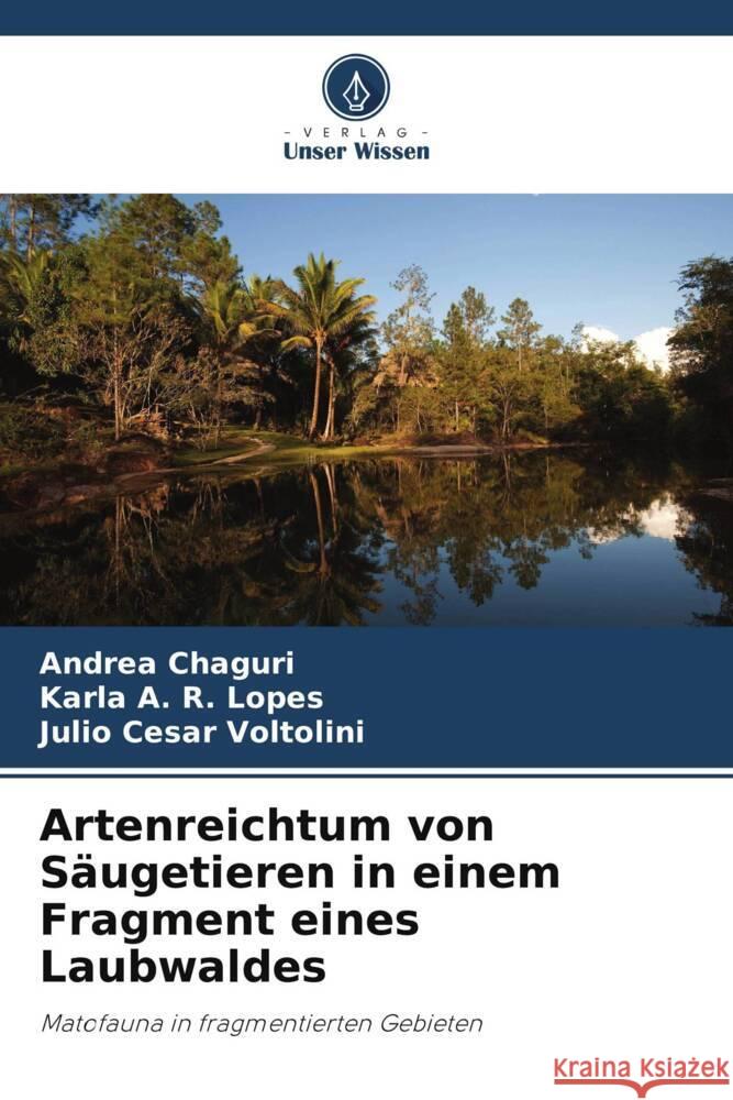 Artenreichtum von S?ugetieren in einem Fragment eines Laubwaldes Andrea Chaguri Karla A. R. Lopes Julio Cesar Voltolini 9786207217519 Verlag Unser Wissen - książka